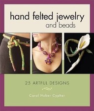 Hand Felted Jewelry and Beads: 25 Artful Designs - Paperback - GOOD