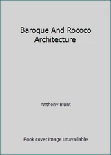 Baroque And Rococo Architecture by Anthony Blunt