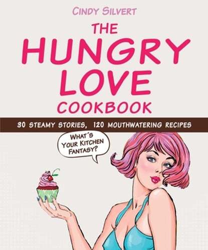 The Hungry Love Cookbook - 30 Steamy Stories with 120 Tasty Recipes - Pre-Owned