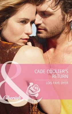 Cade Coulter's Return (Mills & Boon Cherish),Lois Faye Dyer