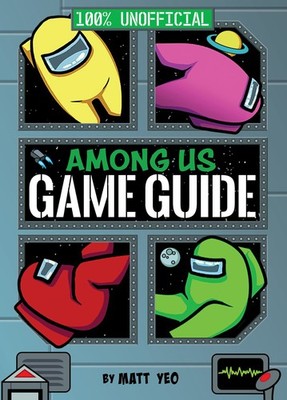 Among Us: 100% Unofficial Game Guide: A Kids' Handbook to Imposters, Tasks, ...