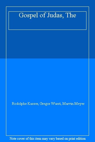 Gospel of Judas, The By Rodolphe Kasser, Gregor Wurst, Marvin Meyer