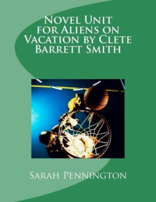 Novel Unit For Aliens On Vacation By Clete Barrett Smith