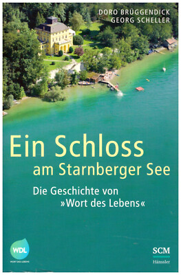 Ein Schloss am Starnberger See Die Geschichte von Wort des Lebens Doro Brüggendi