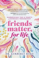 Friends Matter, for Life: Harnessing the 8 Tenets of Dynamic Friendship by Dr Ho
