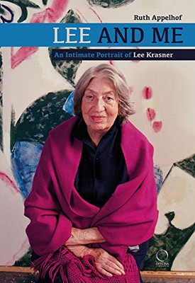 Lee and Me: An Intimate Portrait of Lee Krasner by Appelhof, Ruth [Hardcover]
