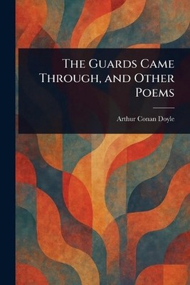 The Guards Came Through, and Other Poems by Sir Arthur Conan Doyle Paperback Boo