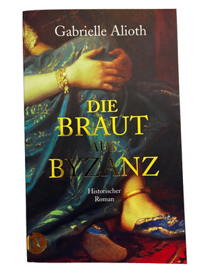 Die Braut aus Byzanz - Gabrielle Alioth - Historischer Roman - Spannend - 972