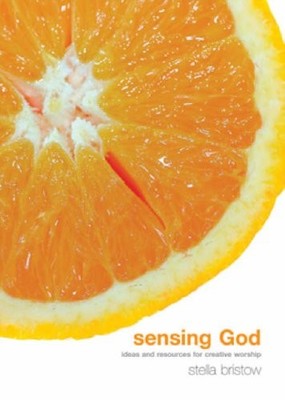Sensing God: Ideas and Resources for Creative Wors by Bristow, Stella 1858523192
