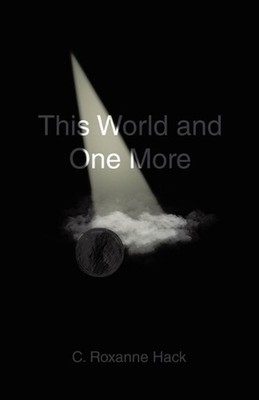 This World and One More by C. Roxanne Hack Paperback Book