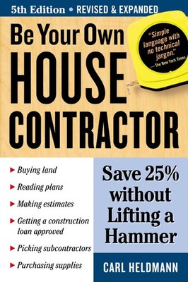 Be Your Own House Contractor: Save 25% without Lifting a Hammer by Heldmann