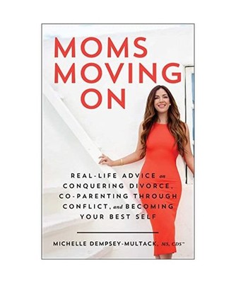 Moms Moving on: Real-Life Advice on Conquering Divorce, Co-Parenting Through Con