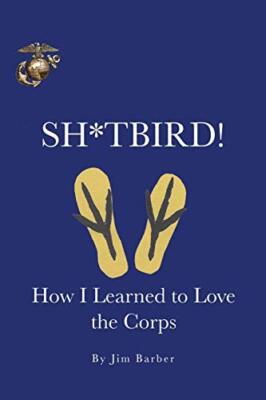 Sh*tbird!: How I Learned To Love The Corps by Jim Barber (Paperback, 2016)