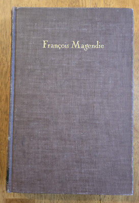 Francois Magendie, Pioneer in Experimental Physiology... by J.M.D. Olmsted