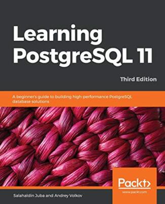 Learning PostgreSQL 11: Ein Anfängerleitfaden zum Bauen von Hochleistungs...