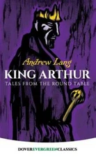 King Arthur: Tales from the Round Table (Dover Children's Evergreen Cl - GOOD