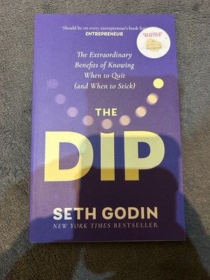 The Dip: The extraordinary benefits of knowing when to quit by Seth Godin (NEW)