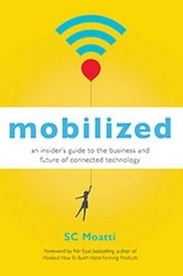 Mobilized: An Insiders Guide to the Business and Future of Connected Technology:
