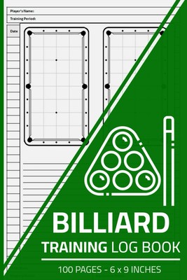 Billiard Training Log Book: Billiard Training Journal with Pool Table Diagrams |