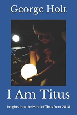 I Am Titus: Insights into the Mind of Titus from 2018, Holt 9781729844717 New-,