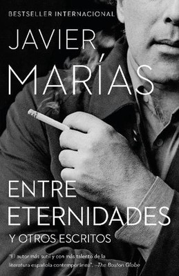 Entre Eternidades / Between Eternities: Y otros escritos by Javier Mar?as (Spani
