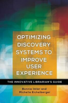 Optimizing Discovery Systems to Improve User Experience: The Innovative Lib...