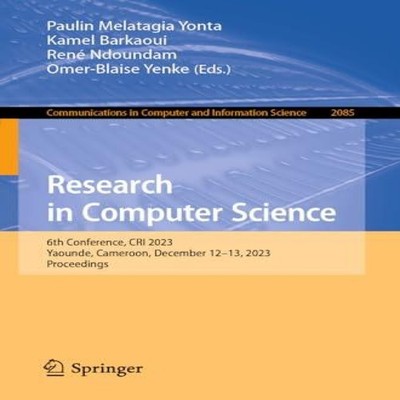 Research in Computer Science 6th Conference CRI 2023 Yaounde Came