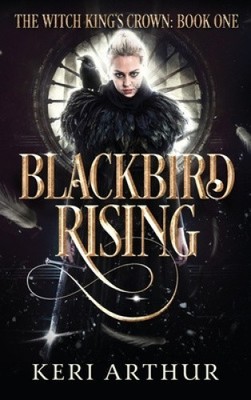 Blackbird Rising (Witch King's Crown The) by Keri Arthur [Hardback]