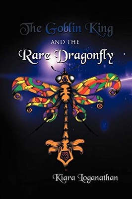 Goblin King and the Rare Dragonfly by Kiara Loganathan (2011, Trade Paperback)