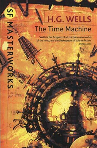The Time Machine (S.F. MASTERWORKS) By H.G. Wells. 9781473217973