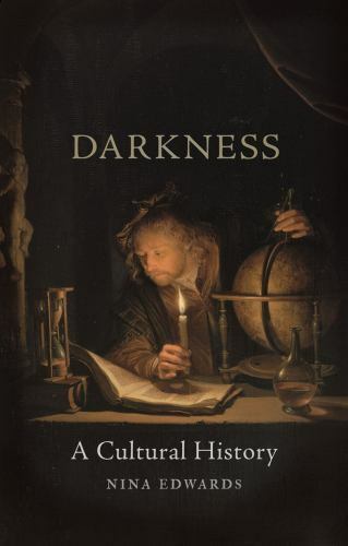Darkness : A Cultural History by Nina Edwards (2018, Hardcover)