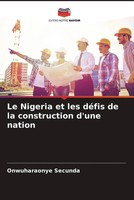 Onwuharaonye Secunda | Le Nigeria Et Les DéFis De La Construction D'une Nation