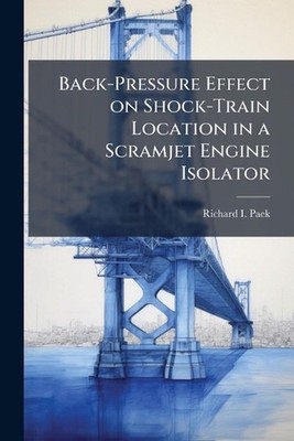 Back-Pressure Effect on Shock-Train Location in a Scramjet Engine Isolator by Ri