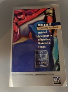 Baker Oil Tools Tech Facts Engineering Handbook Tech Info For Completions Etc.