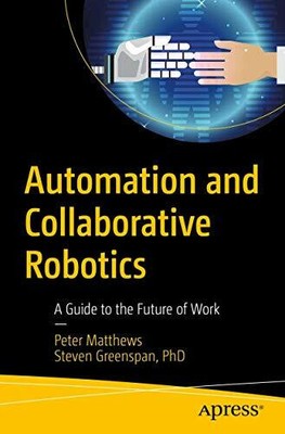 Automation and Collaborative Robotics: A Guide to the Future of Work Buch Apress