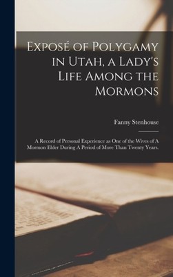 Stenhouse - Expos of Polygamy in Utah a Lady's Life Among the Mormon - X555z