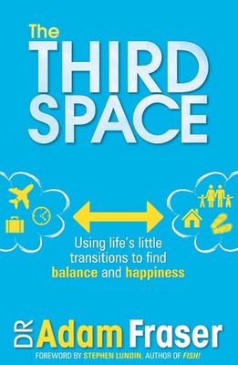 The Third Space: Using Life's Little Transitions to Find Balance and Happiness b