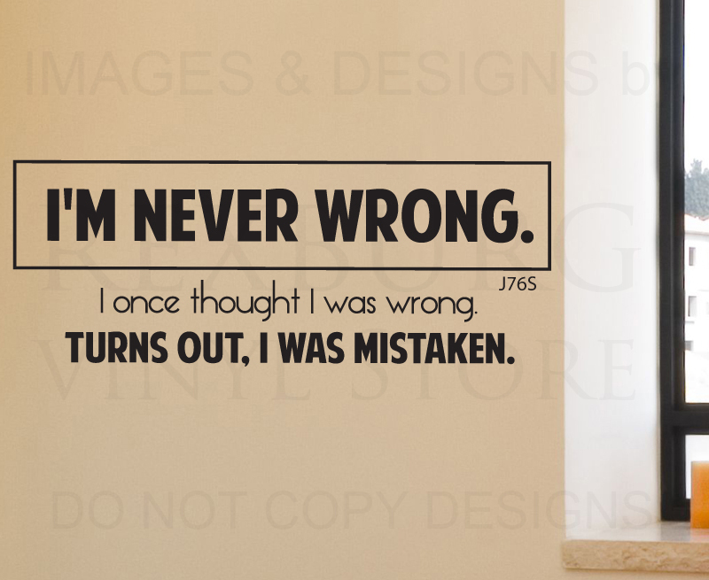 Funny Removable Vinyl Wall Decal Sticker I'm Never Wrong Art Lettering J76