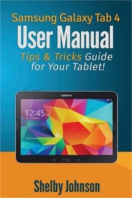 Samsung Galaxy Tab 4 User Manual: Tips & Tricks Guide for Your Tablet! (Paperbac