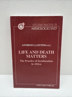 Life And Death Matters The Practice of Inculturation in Africa Anthony Gittins