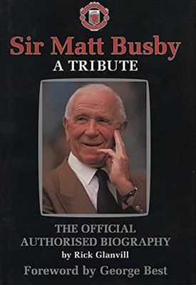 Sir Matt Busby: A Tribute - The Offi..., Glanvill, Rick