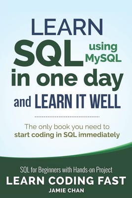 SQL: Learn SQL (using MySQL) in One Day and Learn It Well. SQL for Beginners...
