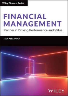 Financial Management: Partner in Driving Performance and Value by Jack Alexander