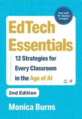 Edtech Essentials: 12 Strategies for Every Classroom in the Age of AI by Burns