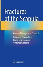 Fractures of the Scapula: Current Management Concepts by Robinson Esteves Pires 