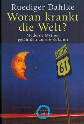Rüdiger Dahlke, what is the world sick of? Modern Myths Endanger the Future, 2001