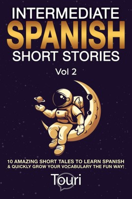 Intermediate Spanish Short Stories: 10 Amazing Short Tales to Learn Spanish ...