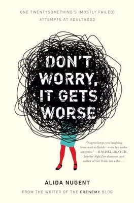 Don't Worry, It Gets Worse: One Twentysomething's (meist gescheitert) Atte