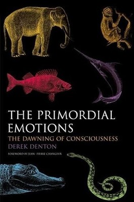 The Primordial Emotions: The dawning of consciousness Derek Dent