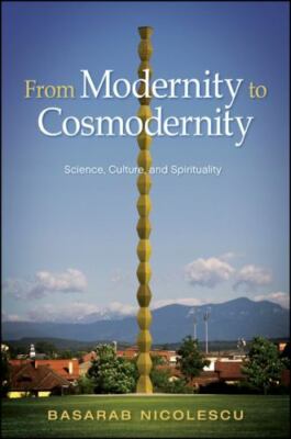 From Modernity to Cosmodernity: Science, Culture, and Spirituality (Western Eso